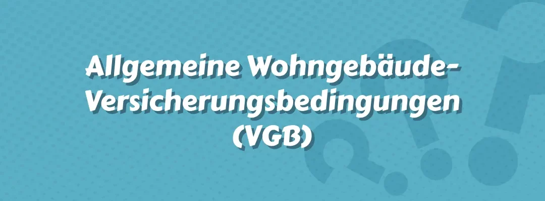 Allgemeine Wohngebäude-Versicherungsbedingungen (VGB)