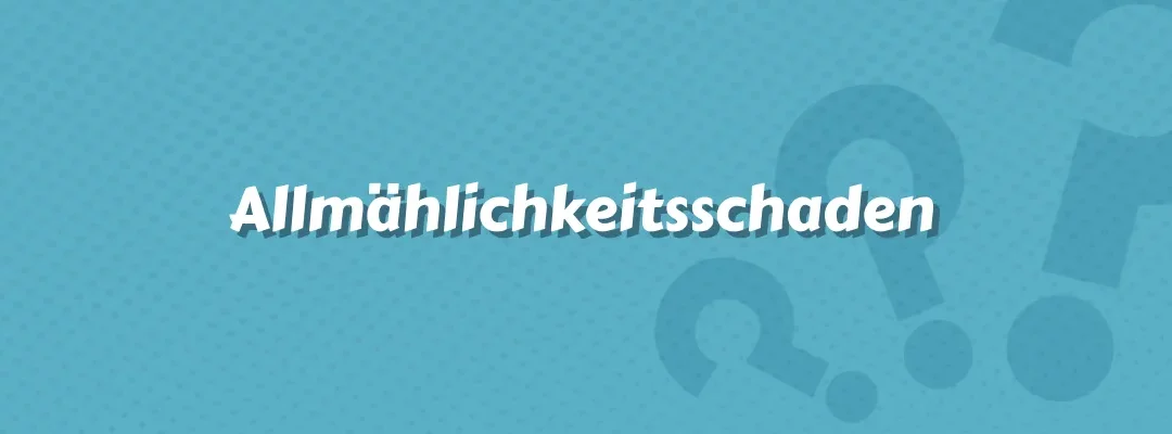 Allmählichkeitsschaden