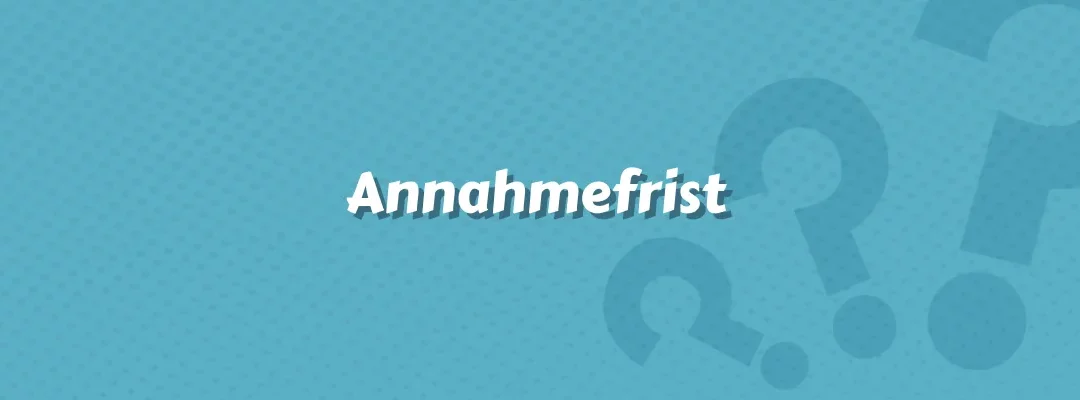 Annahmefrist: Bedeutung und Anwendung im Versicherungsbereich