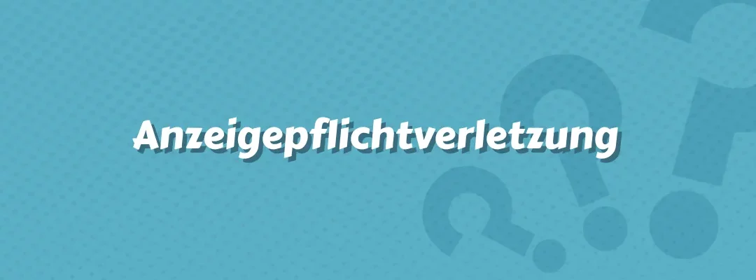 Anzeigepflichtverletzung