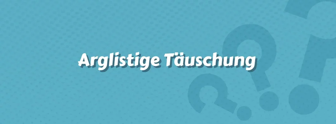 Arglistige Täuschung im Versicherungswesen