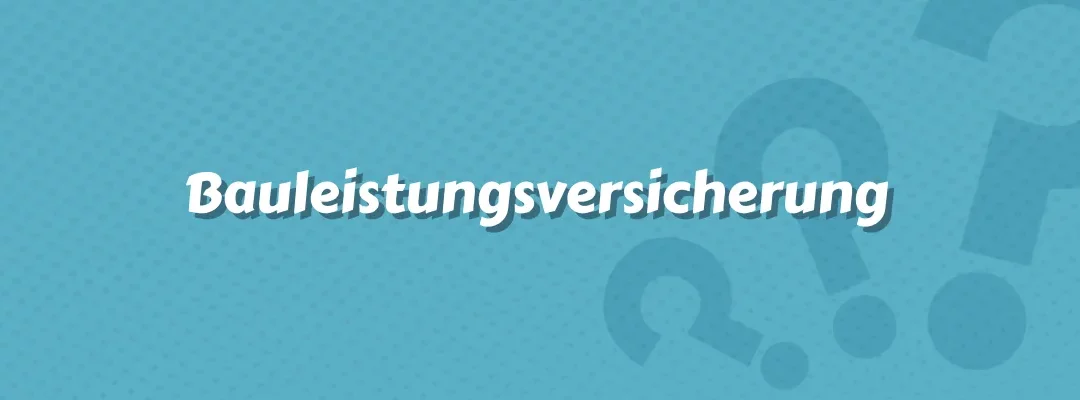 Bauleistungsversicherung
