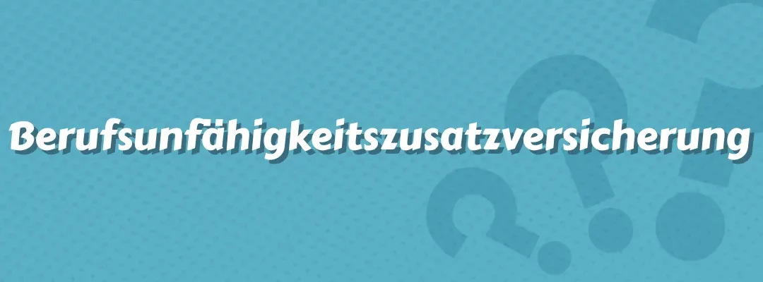 Berufsunfähigkeitszusatzversicherung