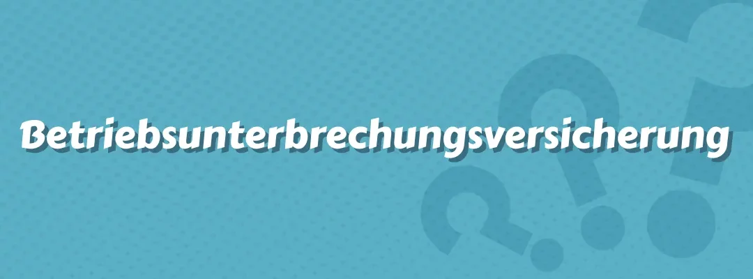 Betriebsunterbrechungsversicherung