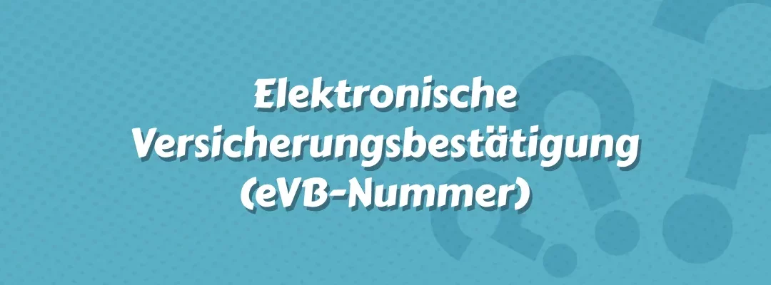 Elektronische Versicherungsbestätigung (eVB-Nummer)