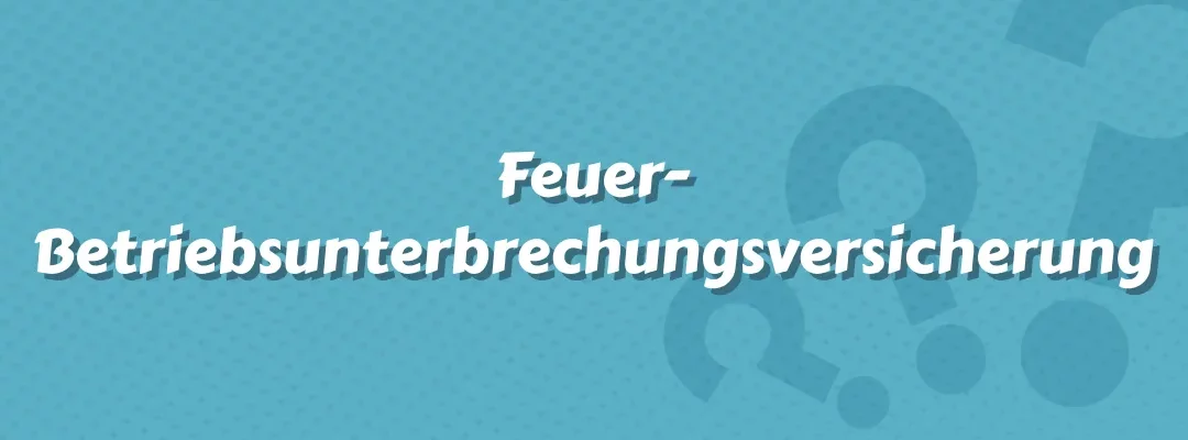 Feuer-Betriebsunterbrechungsversicherung