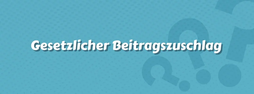 Gesetzlicher Beitragszuschlag