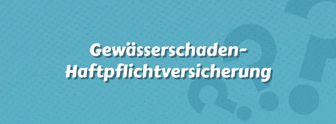 Gewässerschaden-Haftpflichtversicherung