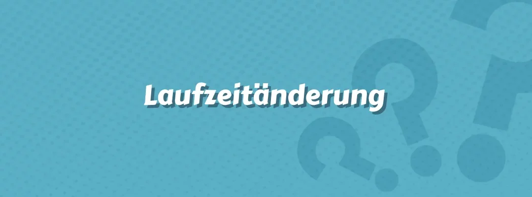 Laufzeitänderung – Flexibilität in der Versicherung