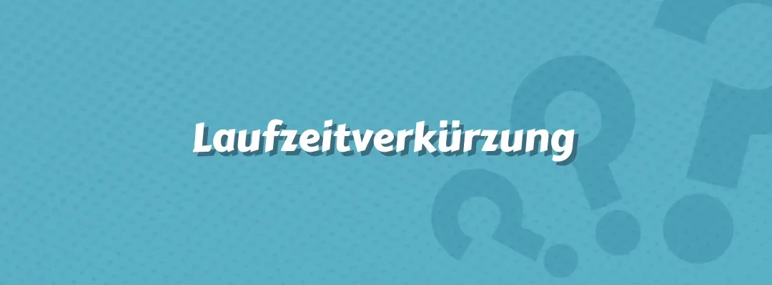 Laufzeitverkürzung
