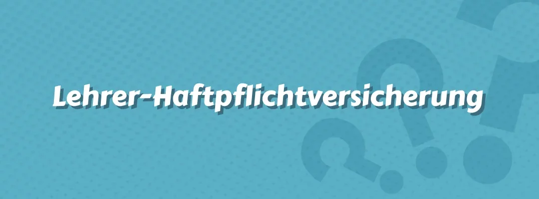 Lehrer-Haftpflichtversicherung