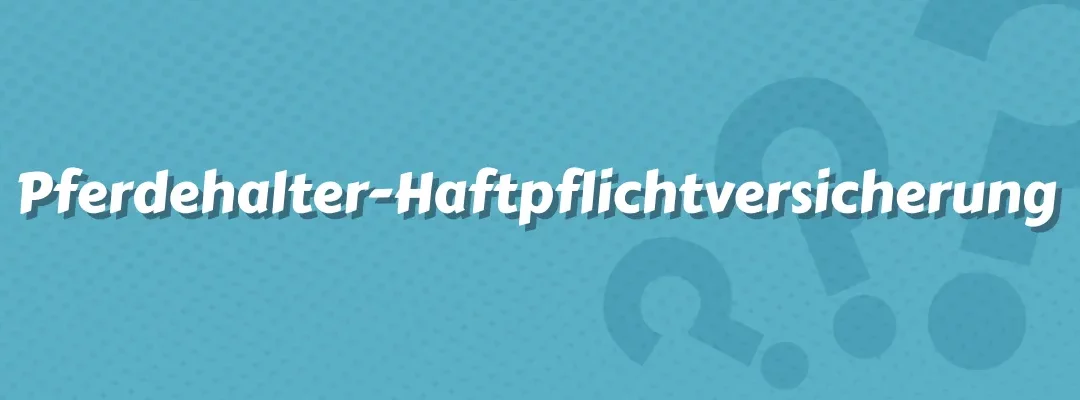 Pferdehalter-Haftpflichtversicherung