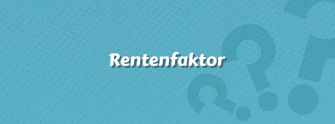 Rentenfaktor: Wie er sich im Versicherungswesen auswirkt