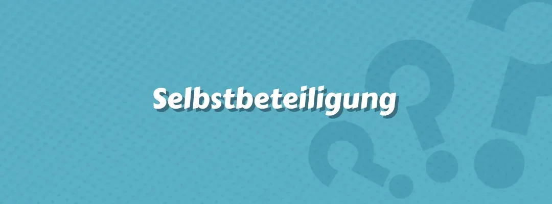 Selbstbeteiligung im Versicherungswesen: Definition und Funktionsweise