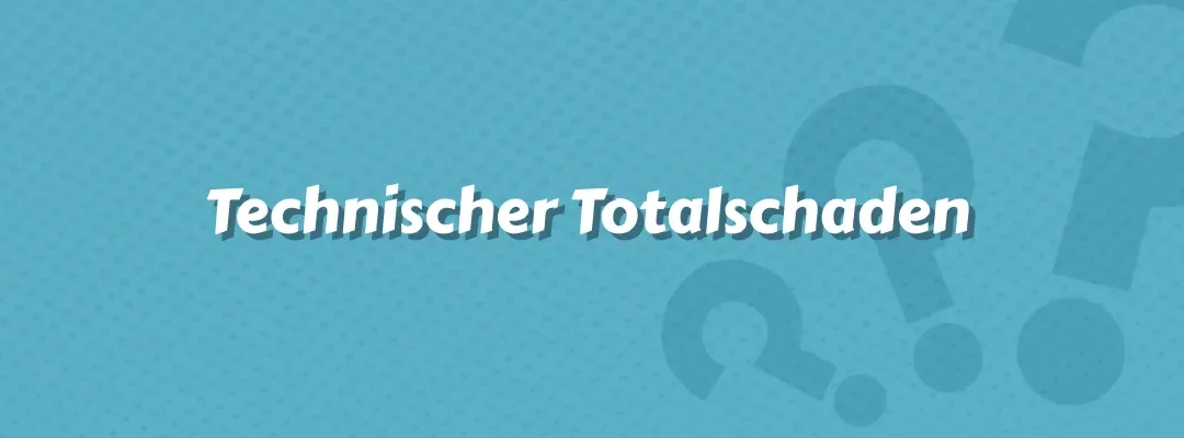 Technischer Totalschaden