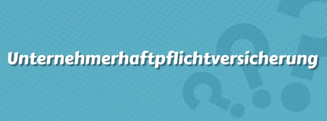 Unternehmerhaftpflichtversicherung