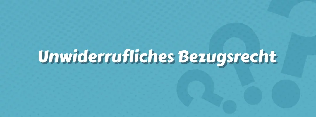 Unwiderrufliches Bezugsrecht