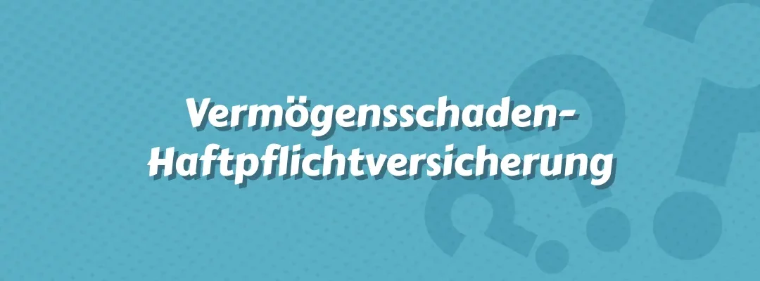 Vermögensschaden-Haftpflichtversicherung: Eine wichtige Absicherung im Versicherungswesen