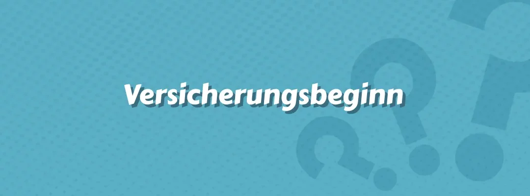 Versicherungsbeginn