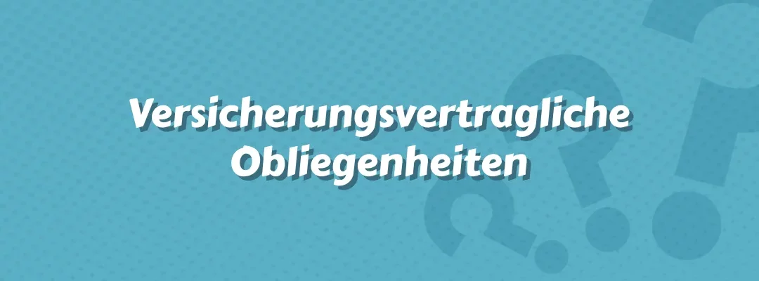 Versicherungsvertragliche Obliegenheiten