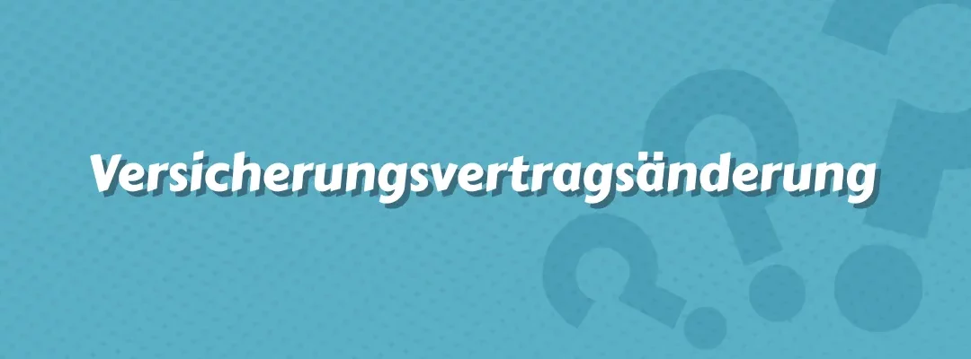 Versicherungsvertragsänderung