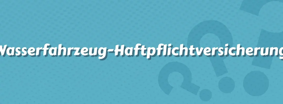Wasserfahrzeug-Haftpflichtversicherung