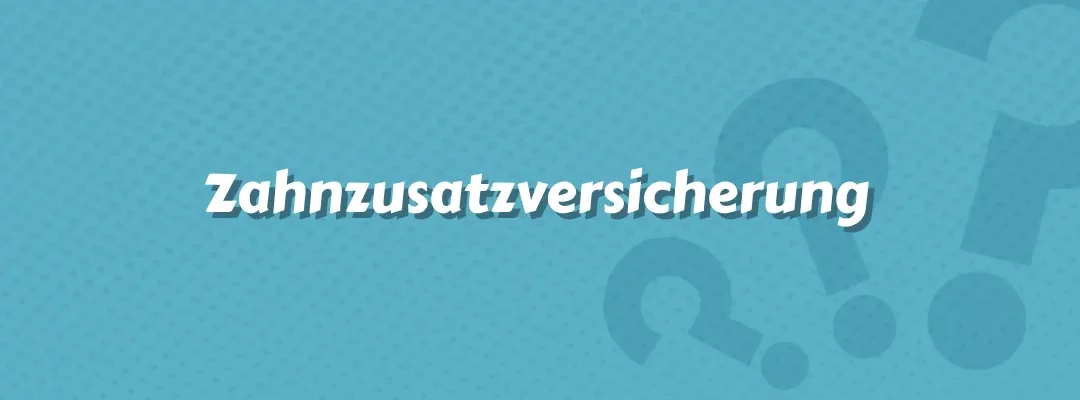 Zahnzusatzversicherung
